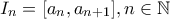I_n = [a_n, a_{n+1}], n \in \mathbb{N}