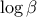 \displaystyle{\log \beta}