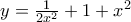 y=\frac{1}{2x^2}+1+x^2