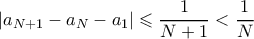 \displaystyle |a_{N+1} - a_N - a_1| \leqslant \frac{1}{N+1} < \frac{1}{N} \displaystyle |a_{N+1} - a_N - a_1| \leqslant \frac{1}{N+1} < \frac{1}{N}