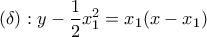 \displaystyle{(\delta):y-\frac{1}{2}x_1^2=x_1(x-x_1)}
