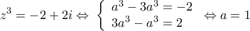 \displaystyle {z^3} =  - 2 + 2i \Leftrightarrow \;\left\{ \begin{array}{l} 
{a^3} - 3{a^3} =  - 2\\ 
3{a^3} - {a^3} = 2 
\end{array} \right. \Leftrightarrow a = 1