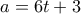a=6t+3