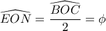 \widehat{EON}=\dfrac{\widehat{BOC}}{2}=\phi