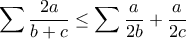 \displaystyle \sum{\frac{2a}{b+c}}\leq \sum{\frac{a}{2b}+\frac{a}{2c}} \displaystyle \sum{\frac{2a}{b+c}}\leq \sum{\frac{a}{2b}+\frac{a}{2c}}