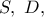 S,\ D,