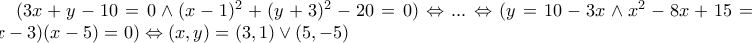 (3x+y-10=0 \wedge (x-1)^2+(y+3)^2-20=0)\Leftrightarrow...\Leftrightarrow (y=10-3x \wedge x^2-8x+15=(x-3)(x-5)=0)\Leftrightarrow (x,y) = (3,1) \vee (5,-5)