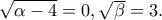 \sqrt{\alpha -4}=0,\sqrt{\beta }=3.