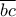 \overline{bc}