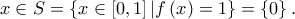 x\in S=\left\{ x\in \left [ 0,1 \right ]|f\left ( x \right )=1\right\}=\left\{ 0\right\}.