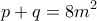 \displaystyle{p+q=8m^2} \displaystyle{p+q=8m^2}