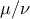 \displaystyle{\mu /\nu }