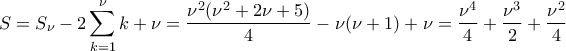\displaystyle{S=S_\nu-2\sum_{k=1}^{\nu} k+\nu=\dfrac{\nu^2(\nu^2+2\nu+5)}{4}-\nu(\nu+1)+\nu=\dfrac{\nu^4}{4}+\dfrac{\nu^3}{2}+ \dfrac{\nu^2}{4}}