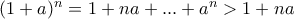 (1+a)^n= 1+na + ... + a^n > 1+na