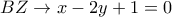 BZ \to x - 2y + 1 = 0