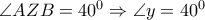\angle AZB=40^0\Rightarrow \angle y=40^0 