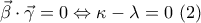\displaystyle{\vec \beta\cdot \vec \gamma=0\Leftrightarrow \kappa-\lambda=0~(2)}