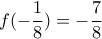 \displaystyle{f(-\frac{1}{8})=-\frac{7}{8}} \displaystyle{f(-\frac{1}{8})=-\frac{7}{8}}