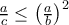 \frac{a}{c}\leq \left( \frac{a}{b}\right) ^{2}