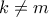 k\neq m