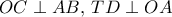 OC\perp AB, \, TD\perp OA