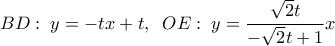  \displaystyle BD:\;y =  - tx + t,\;\;OE:\;y = \frac{{\sqrt 2 t}}{{ - \sqrt 2 t + 1}}x