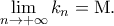 \mathop {\lim }\limits_{n \to  + \infty } k_n  = {\rm M}.
