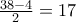 \frac{38 - 4}{2} = 17