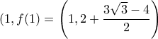 (1,f(1)=\left (1, 2+\dfrac{3\sqrt{3}-4}{2} \right)