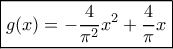 \boxed{g(x) = - \frac{4}{{{\pi ^2}}}{x^2} + \frac{4}{\pi }x} \boxed{g(x) = - \frac{4}{{{\pi ^2}}}{x^2} + \frac{4}{\pi }x}