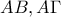 \displaystyle{AB,A\Gamma }