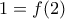 1=f(2)