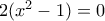 2(x^2-1)=0
