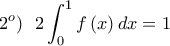 \displaystyle 2^o)\ \ 2\int_{0}^{1}{f\left(x \right)dx}=1 \displaystyle 2^o)\ \ 2\int_{0}^{1}{f\left(x \right)dx}=1