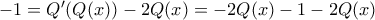 -1 = Q'(Q(x)) - 2Q(x) = -2Q(x) - 1 - 2Q(x)