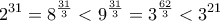 \displaystyle 2^{31}=8^{\frac{31}{3}}<9^{\frac{31}{3}}=3^{\frac{62}{3}}<3^{21}
