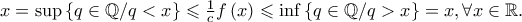 x = \sup \left\{ {q \in \mathbb{Q}/q < x} \right\} \leqslant \frac{1} 
{c}f\left( x \right) \leqslant \inf \left\{ {q \in \mathbb{Q}/q > x} \right\} = x,\forall x \in \mathbb{R}.