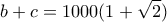 \displaystyle{b+c=1000(1+\sqrt{2})}