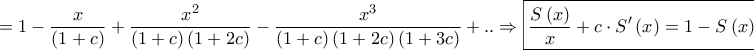 \displaystyle{ = 1 - \frac{x}{{\left( {1 + c} \right)}} + \frac{{{x^2}}}{{\left( {1 + c} \right)\left( {1 + 2c} \right)}} - \frac{{{x^3}}}{{\left( {1 + c} \right)\left( {1 + 2c} \right)\left( {1 + 3c} \right)}} + .. \Rightarrow \boxed{\frac{{S\left( x \right)}}{x} + c \cdot S'\left( x \right) = 1 - S\left( x \right)}}