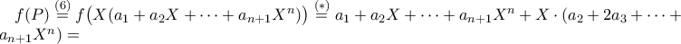 f(P)\overset{(6)}{=} f\big ( X(a_1+a_2X+\dots +a_{n+1}X^n)\big )\overset{(*)}{=}a_1+a_2X+\dots +a_{n+1}X^n+X\cdot (a_2+2a_3+\dots +na_{n+1}X^n)= f(P)\overset{(6)}{=} f\big ( X(a_1+a_2X+\dots +a_{n+1}X^n)\big )\overset{(*)}{=}a_1+a_2X+\dots +a_{n+1}X^n+X\cdot (a_2+2a_3+\dots +na_{n+1}X^n)=