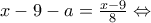 x-9-a=\frac{x-9}{8}\Leftrightarrow
