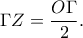 \displaystyle\Gamma Z=\frac{O\Gamma}{2}.