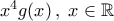 x^4g(x)\,,\; x\in \mathbb{R} x^4g(x)\,,\; x\in \mathbb{R}