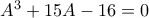 A^3+15A-16=0