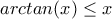 arctan(x) \leq x