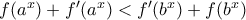 f(a^x)+f'(a^x)<f'(b^x)+f(b^x)