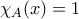 \chi_{A}(x)=1