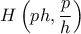 \displaystyle {H\left(ph, \frac{p}{h}\right)