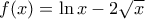 f(x)=\ln x-2\sqrt{x}