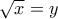 \sqrt x = y